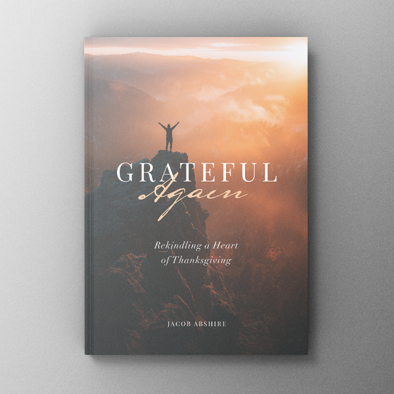 Grateful Again: Rekindling a Heart of Thanksgiving